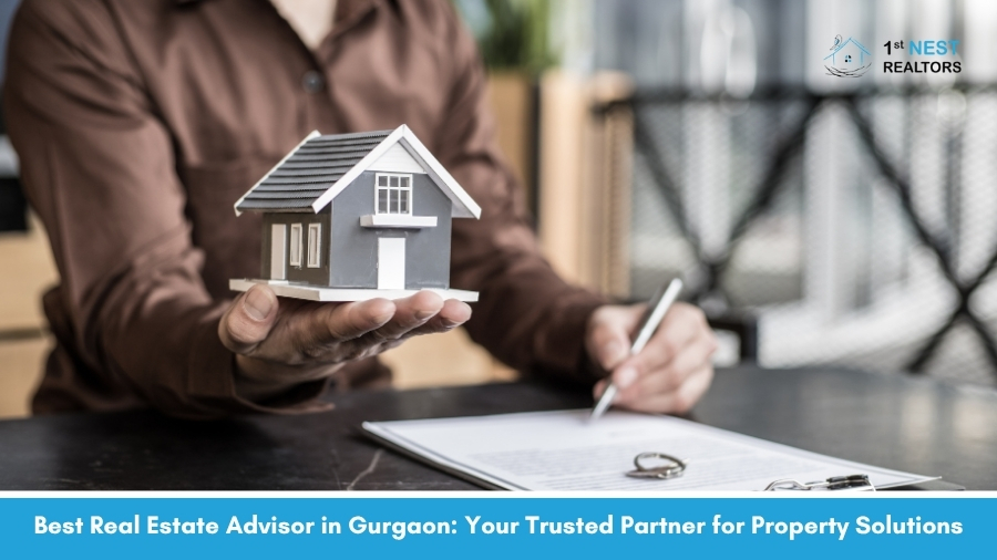 Best Real Estate Advisor in Gurgaon: Your Trusted Partner for Property Solutions