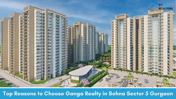 Top Reasons to Choose Ganga Realty in Sohna Sector 5 Gurgaon